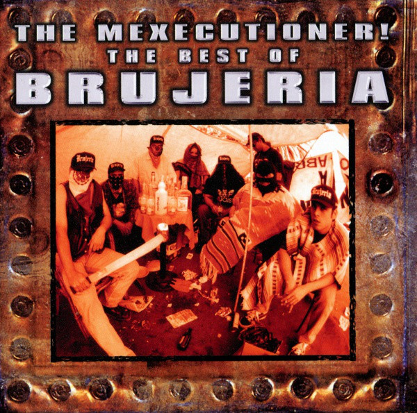 The Mexecutioner! The Best of Brujería